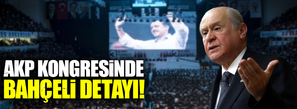 AKP kongresinde 'Bahçeli' detayı