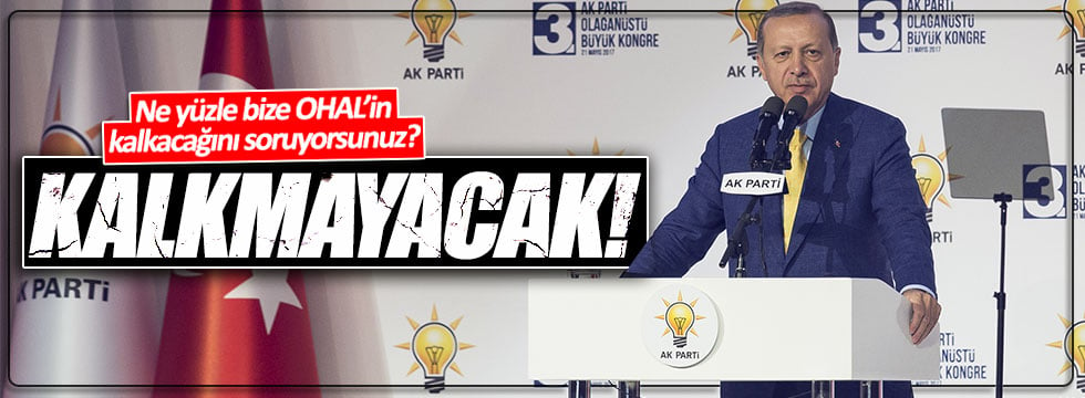 Erdoğan: OHAL kalkmayacak!