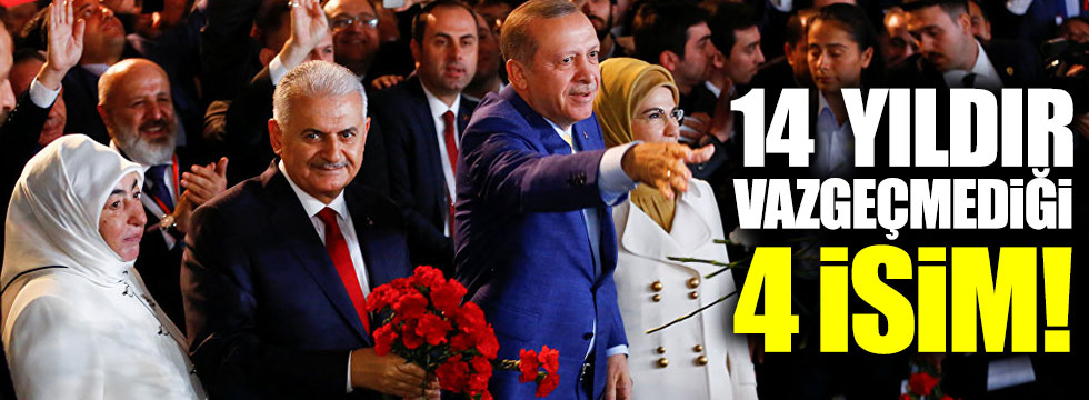 Erdoğan'ın vazgeçmediği 4 isim