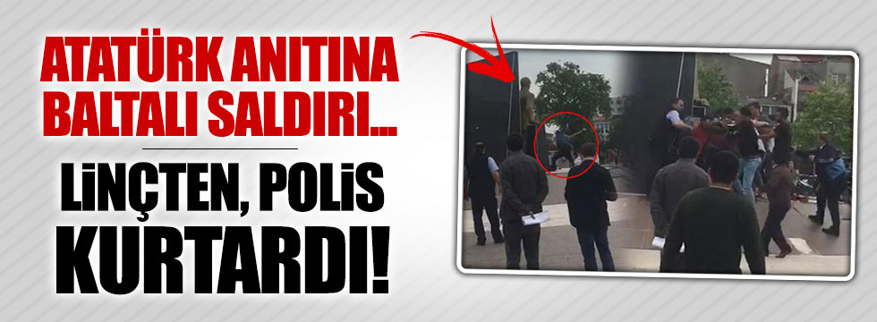 Atatürk anıtına baltayla saldırı girişimi
