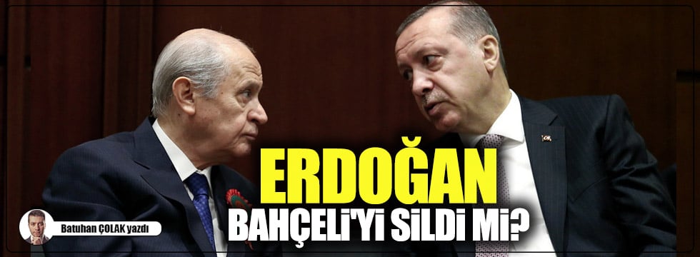 Erdoğan, Bahçeli'yi sildi mi?