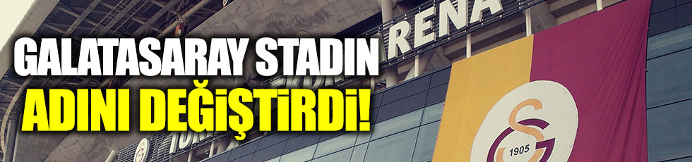 Galatasaray stadın adını değiştirdi
