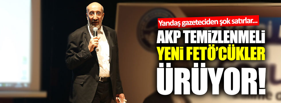 Dilipak: AKP temizlenmeli, yeni FETÖ'cükler ürüyor!