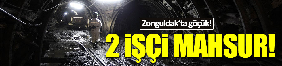Zonguldak'ta maden ocağında göçük: 2 işçi mahsur kaldı
