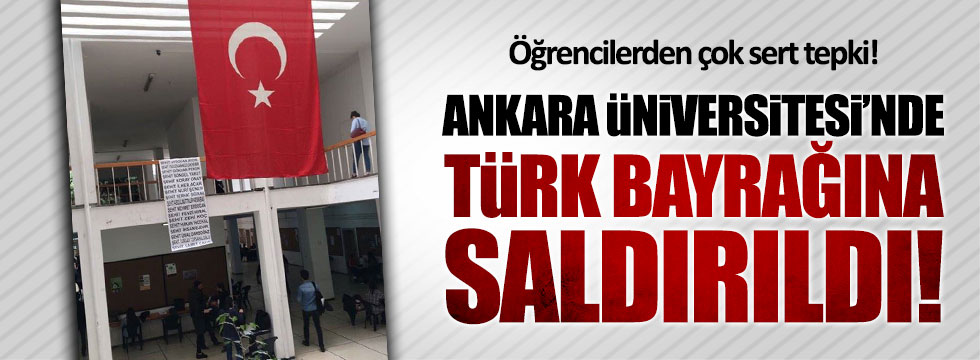 Ankara Üniversitesi'nde Türk bayrağına saldırıldı