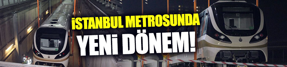 İstanbul metrosunda yeni dönem