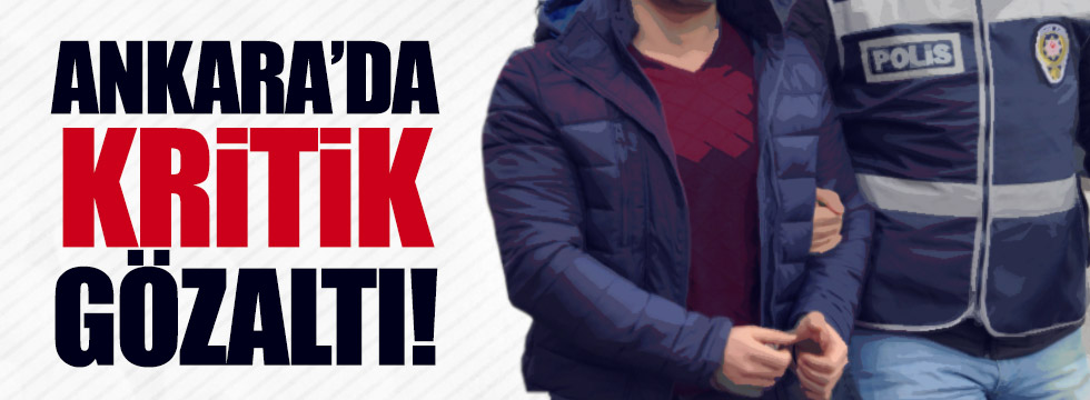 Ankara'da kritik gözaltı