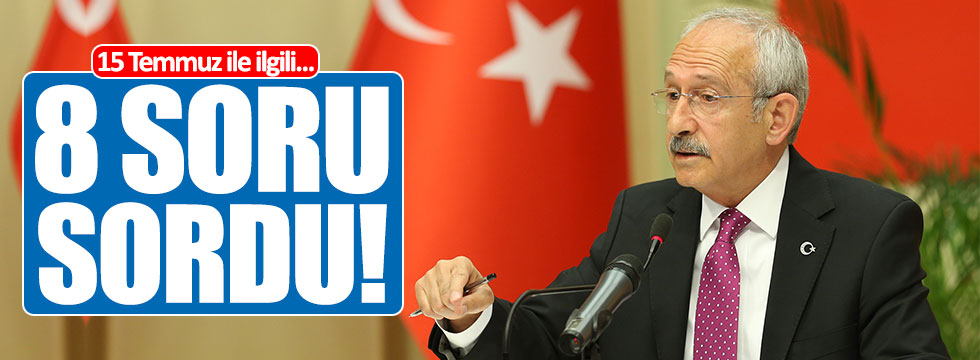 Kılıçdaroğlu, 15 Temmuz ile ilgili 8 soru sordu!