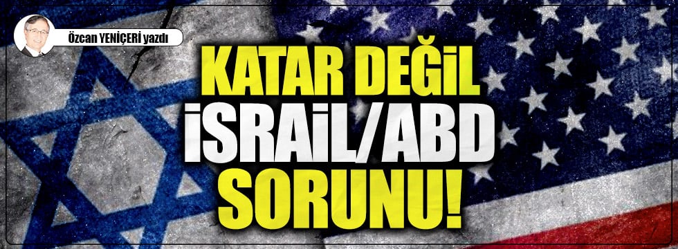 Katar değil İsrail/ABD sorunu!