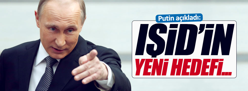 Putin açıkladı: IŞİD'in yeni hedefi...