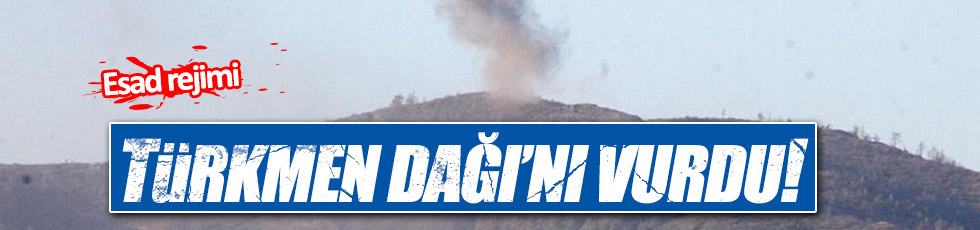 Esad rejimi Türkmen Dağı'nı vurdu!
