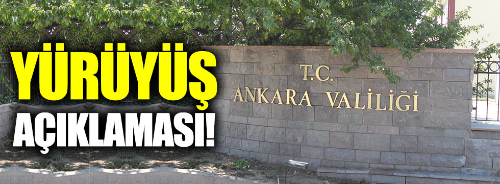 Ankara Valiliği'nden CHP'nin "Adalet Yürüyüşü"ne açıklama!