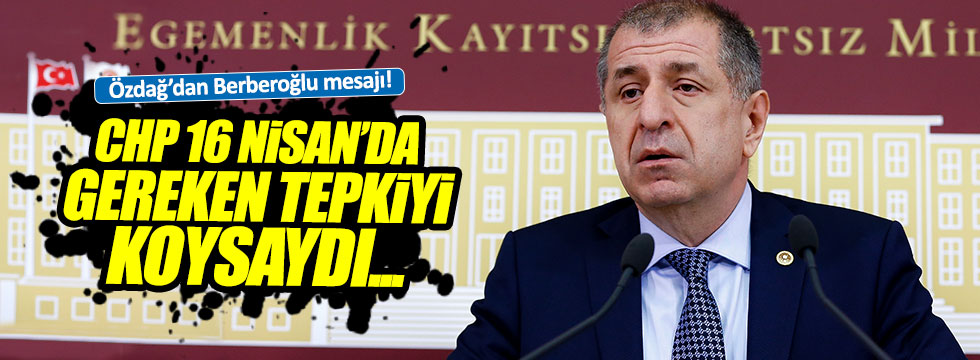 Ümit Özdağ'dan Berberoğlu mesajı: CHP 16 Nisan'da gereken tepkiyi koysaydı...