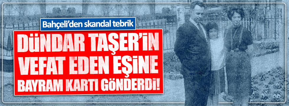 Bahçeli'den hayatını kaybeden Asuman Taşer'e bayram kartı!