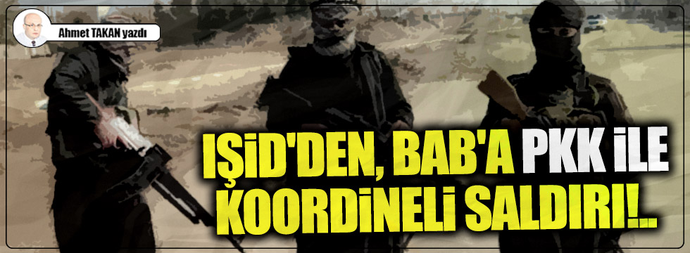 IŞİD'den, Bab'a PKK ile koordineli saldırı!..