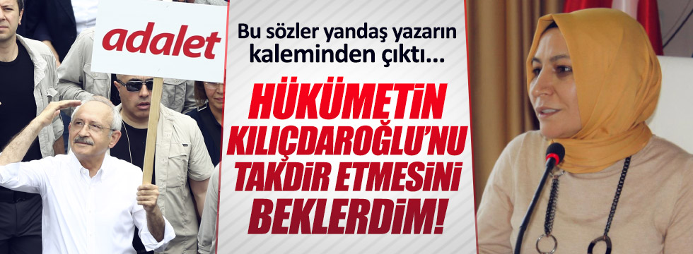 Yandaş yazardan Hükümet'e Kılıçdaroğlu tepkisi