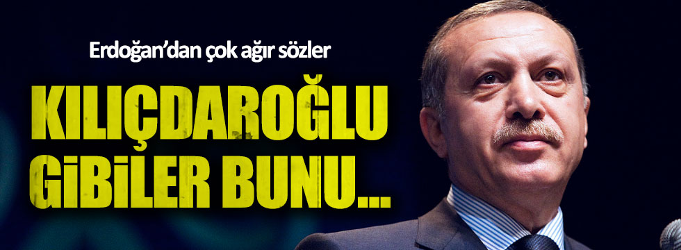 Erdoğan'dan Kılıçdaroğlu'na çok ağır sözler