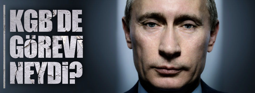 Putin'in KGB'deki görevi neydi?
