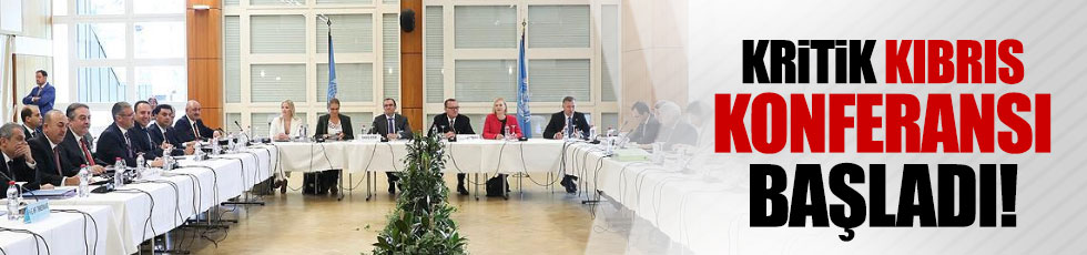 Kritik Kıbrıs Konferansı başladı