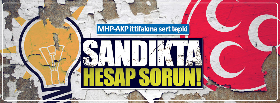 MHP-AKP ittifakına sert tepki