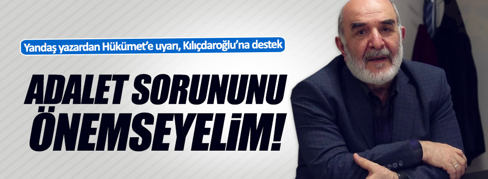 Yandaş yazardan hükümete uyarı, Kılıçdaroğlu'na destek!