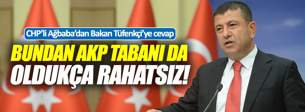 Ağbaba: "Bundan AKP tabanı da oldukça rahatsız!"