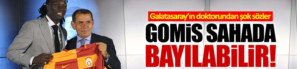 Galatasaray kulüp doktoru: Gomis her an bayılabilir