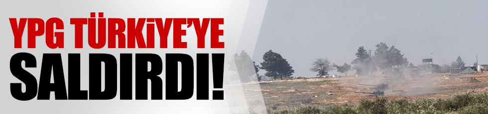 YPG Türkiye'ye saldırdı!