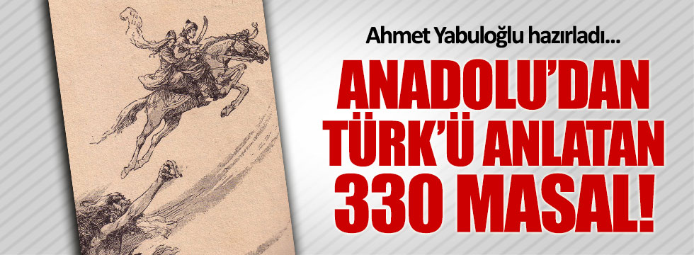 Anadolu'dan Türk'ü anlatan 330 masal