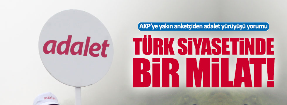 AKP'li anketçiden Adalet Yürüyüşü yorumu: Milat olur !