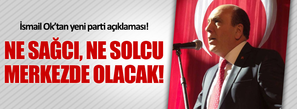 İsmail Ok'tan yeni parti açıklaması