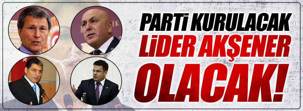 "Yeni parti kurulacak, lider Akşener olacak!"