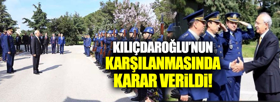 Kılıçdaroğlu'nun askeri törenle karşılanmasında karar verildi