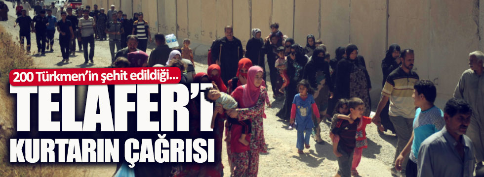 Telafer'deki Türkmenleri kurtarın çağrısı