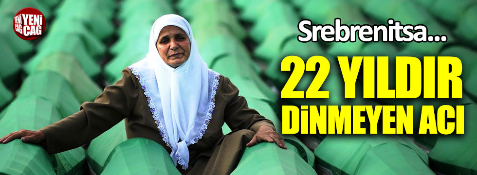 Srebrenitsa.. 22 yıldır dinmeyen acı..