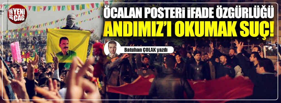 Öcalan posteri ifade özgürlüğü, Andımız'ı okumak suç!