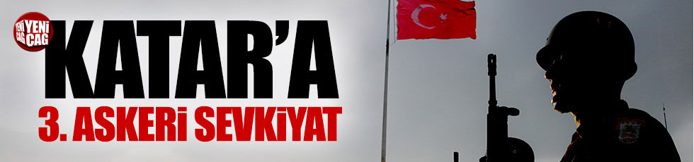 Türkiye'den Katar'a üçüncü askeri sevkiyat
