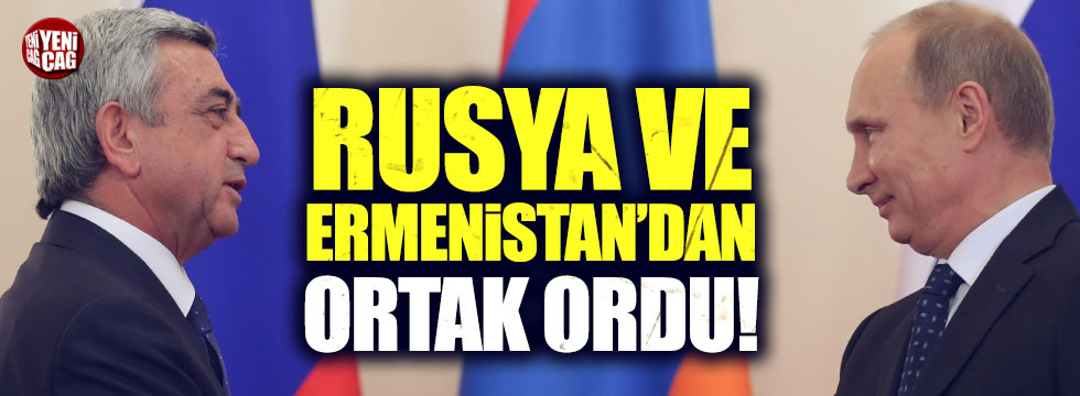Rusya ve Ermenistan'dan ortak ordu