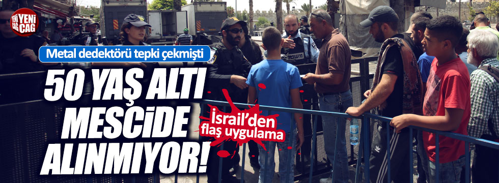 İsrail, 50 yaş altı Müslümanların mescide girişini yasakladı