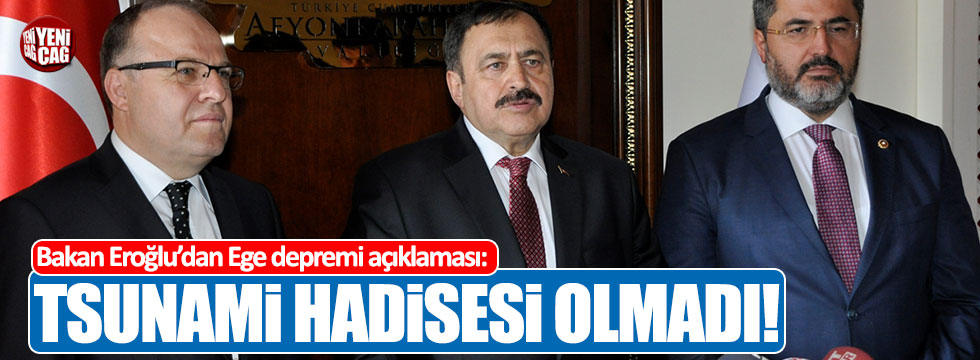 Bakan Eroğlu: "Tsunami hadisesi olmadı!"