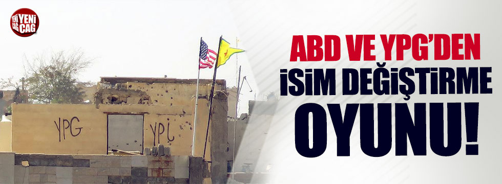 ABD ve YPG/PKK'nın isim değişikliği oyunu