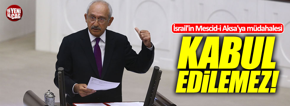 Kılıçdaroğlu: "İsrail'in Mescid-i Aksa'ya müdahalesi kabul edilemez!"