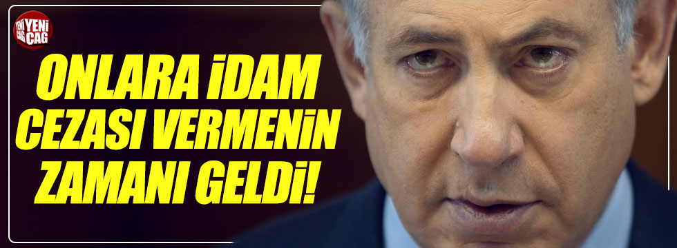 Netanyahu: İdam cezası vermenin zamanı geldi