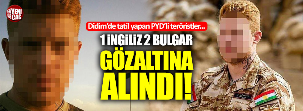 Didim'de tatil yapan PYD'li teröristler yakalandı:  1 İngiliz, 2 Bulgar