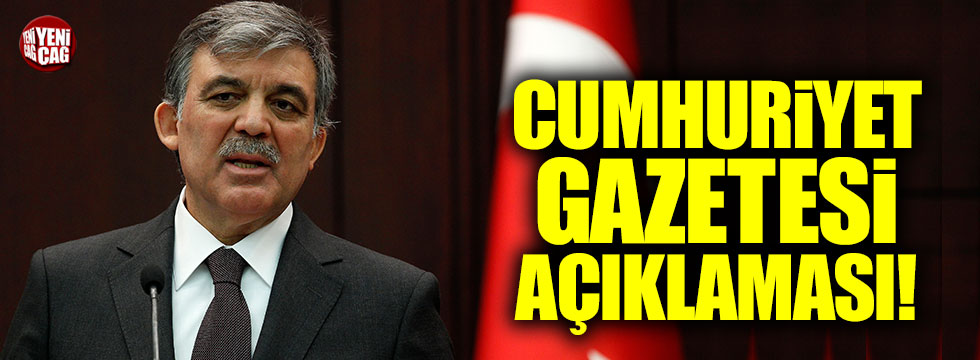 Abdullah Gül'den Cumhuriyet gazetesi açıklaması