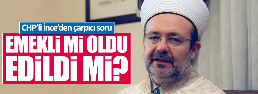 Mehmet Görmez emekli mi oldu, edildi mi?