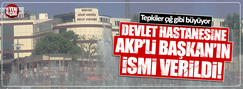 Esenyurt Devlet Hastanesi'ne AKP'li Başkan'ın adı verildi!