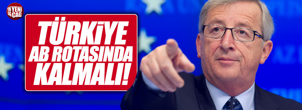 Juncker, "Türkiye AB üyeliği rotasında kalmalı"