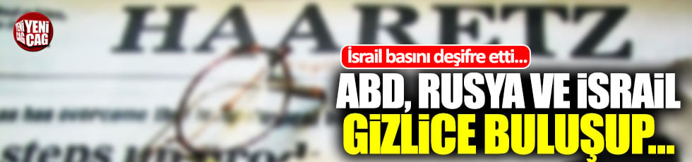 İsral basını yazdı! İşte Rusya ABD ve İsrail'in Suriye planı...