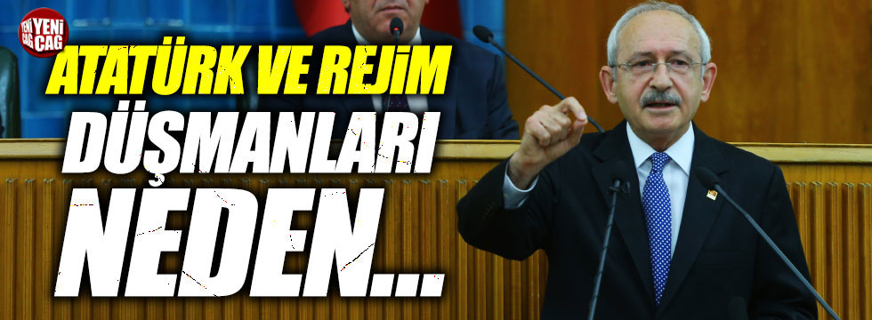 Kılıçdaroğlu: "Atatürk ve rejim düşmanları neden..."